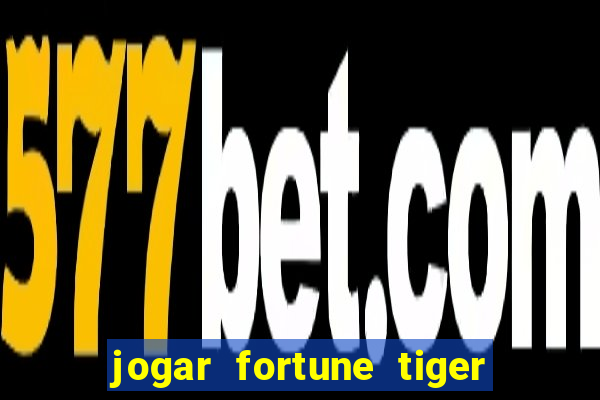 jogar fortune tiger de graca